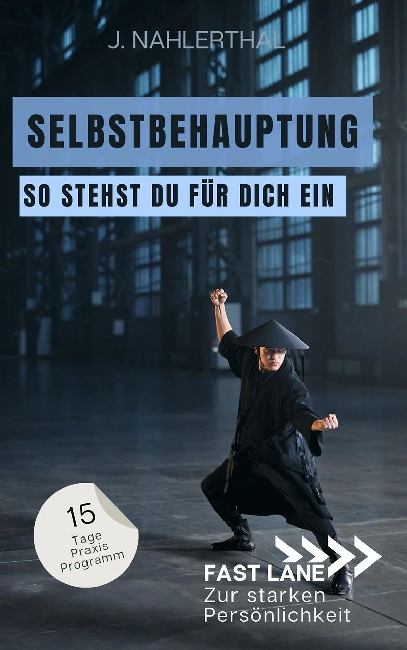 Steh für Dich ein! In 15 Tagen zu Selbstbehauptung und einem starken Ich: Fast lane zur starken Persönlichkeit