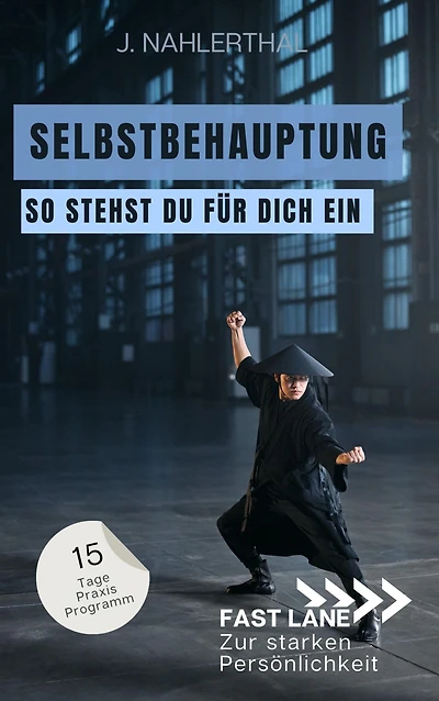 Steh für Dich ein! In 15 Tagen zu Selbstbehauptung und einem starken Ich: Fast lane zur starken Persönlichkeit