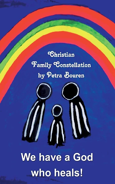 We have a God who heals!: Christian Family Constellation