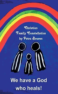 We have a God who heals!: Christian Family Constellation