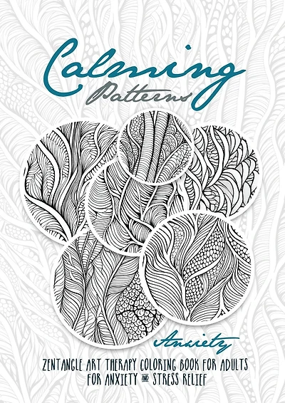 Calming Patterns Art Therapy Coloring Book Anxiety Zentangle Coloring Book for Anxiety and Stress Relief - Art Therapy Anxiety: zentangle patterns coloring book Coloring Book relaxation