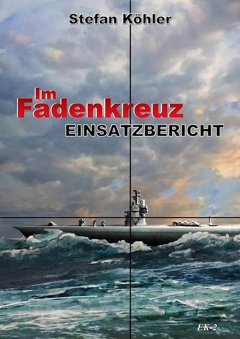Einsatzbericht: Im Fadenkreuz (Spannende U-Boot Romane von EK-2 Publishing)