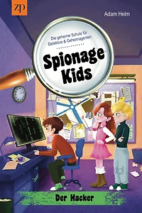 Spionage Kids - Die geheime Schule für Detektive und Geheimagenten: Der Hacker (Band 3)