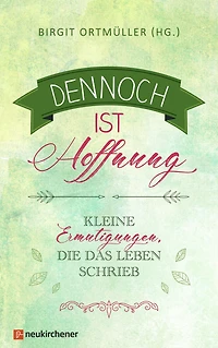 Dennoch ist Hoffnung - Kleine Ermutigungen, die das Leben schrieb (ungekürzt)