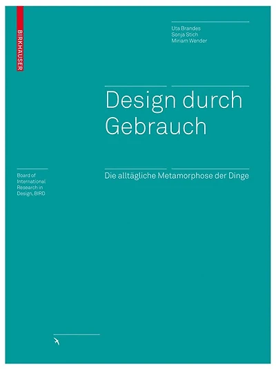 Design durch Gebrauch: Die alltägliche Metamorphose der Dinge