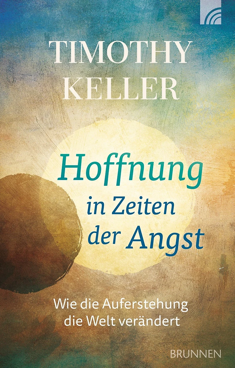 Hoffnung Zeiten der Angst: Wie die Auferstehung Welt verändert