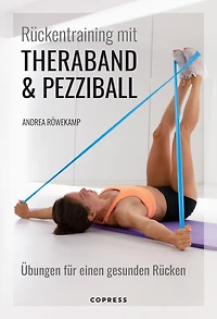 Rückentraining mit Theraband und Pezziball. Übungen für einen gesunden Rücken: Rückengymnastik für Anfänger und Fortgeschrittene. Zur Vorbeugung und bei akuten Rückenschmerzen. Für Zuhause & Reha