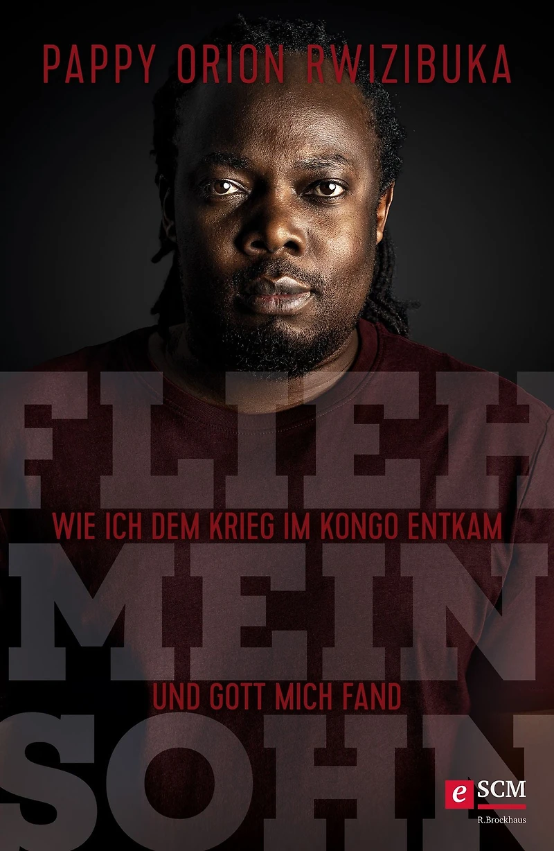 Flieh, mein Sohn: Wie ich dem Krieg im Kongo entkam und Gott mich fand