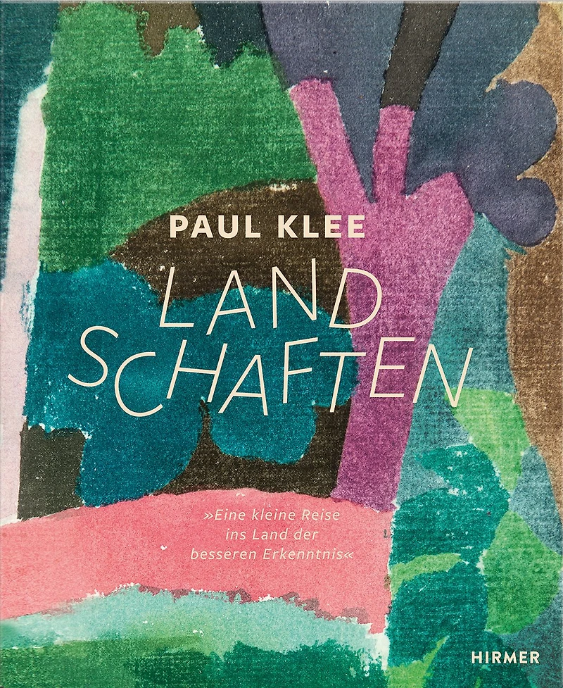 Paul Klee - Landschaften: Eine kleine Reise ins Land der besseren Erkenntnis