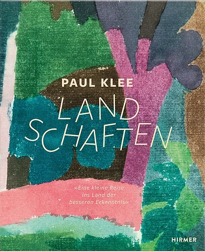 Paul Klee - Landschaften: Eine kleine Reise ins Land der besseren Erkenntnis