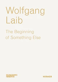 Wolfgang Laib: The Beginning of Something Else