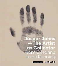 Jasper Johns-The Artist as Collector: Fom Cézanne to de Kooning
