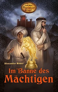 Im Banne des Mächtigen: Karl Mays Magischer Orient, Band 1