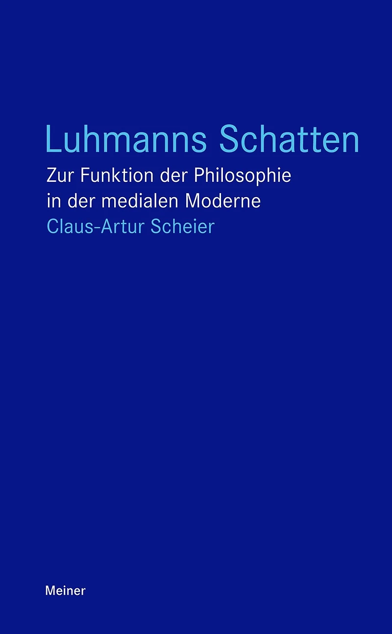 Luhmanns Schatten: Zur Funktion der Philosophie in der medialen Moderne
