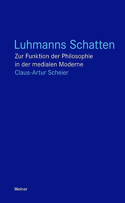 Luhmanns Schatten: Zur Funktion der Philosophie in der medialen Moderne