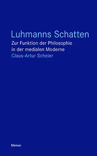 Luhmanns Schatten: Zur Funktion der Philosophie in der medialen Moderne