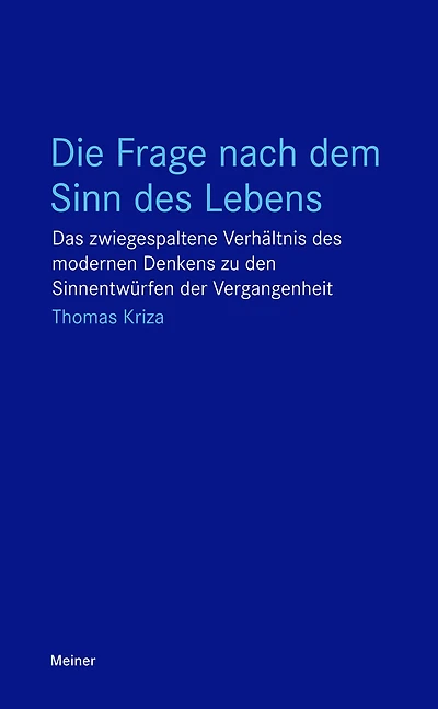 Die Frage nach dem Sinn des Lebens: Das zwiegespaltene Verhältnis des modernen Denkens zu den Sinnentwürfen der Vergangenheit