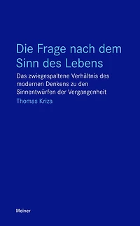 Die Frage nach dem Sinn des Lebens: Das zwiegespaltene Verhältnis des modernen Denkens zu den Sinnentwürfen der Vergangenheit