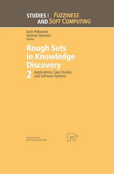 Rough Sets Knowledge Discovery 2: Applications, Case Studies and Software Systems