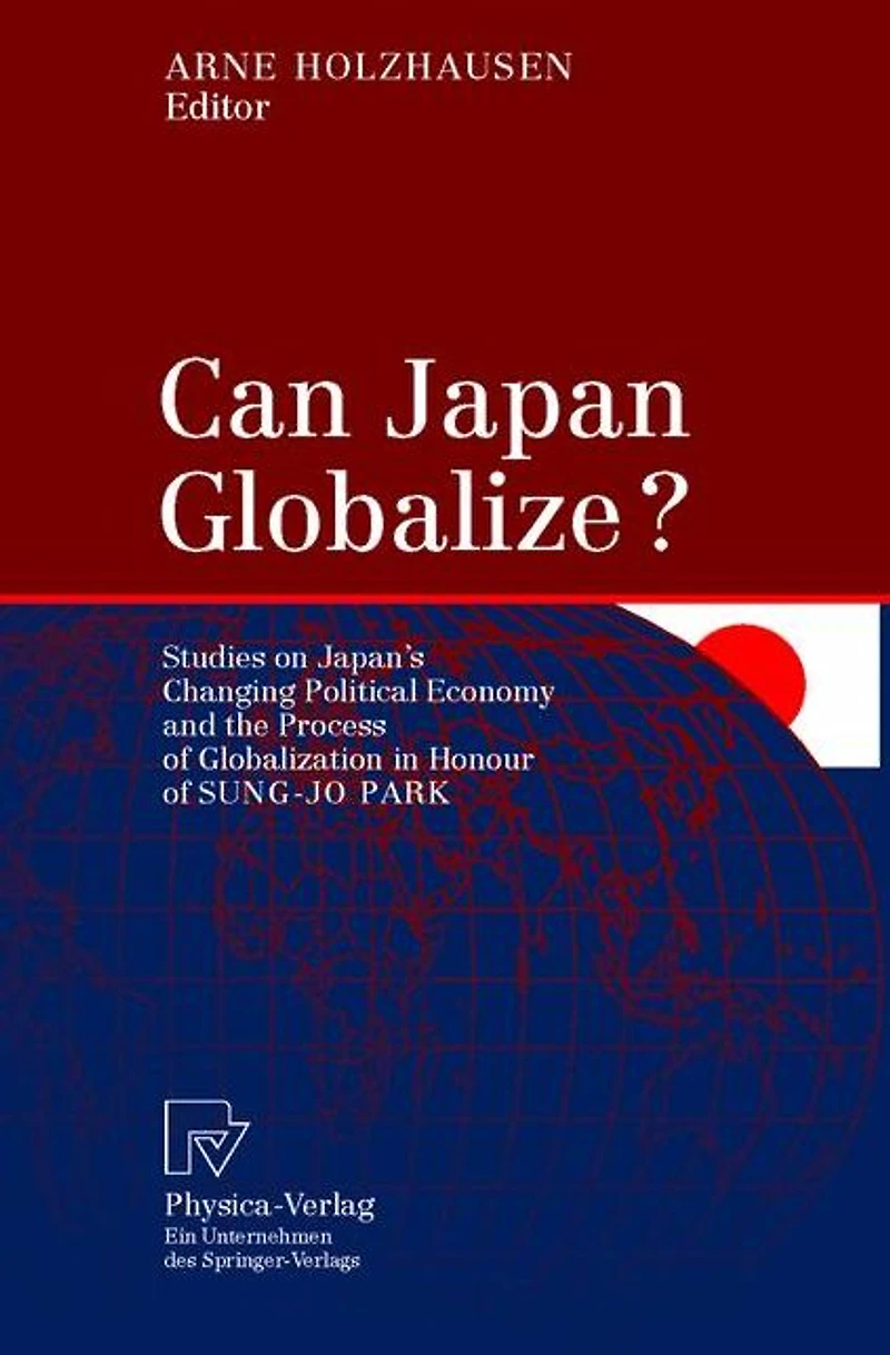 Can Japan Globalize?: Studies on Japan's Changing Political Economy and the Process of Globalization Honour Sung-Jo Park