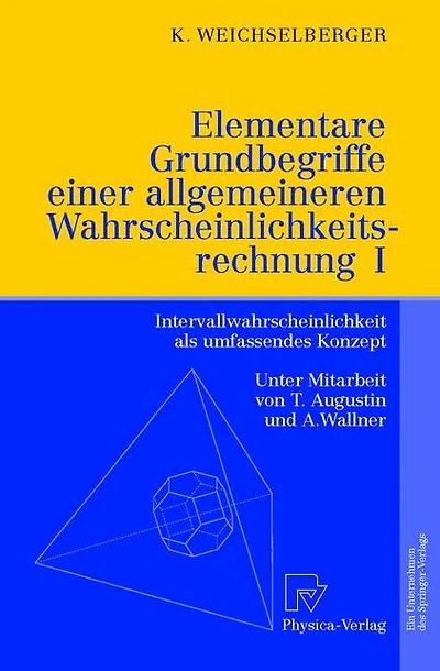Elementare Grundbegriffe einer allgemeineren Wahrscheinlichkeitsrechnung I: Intervallwahrscheinlichkeit als umfassendes Konzept