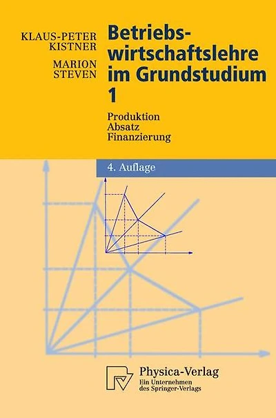 Betriebswirtschaftslehre im Grundstudium: Produktion, Absatz, Finanzierung
