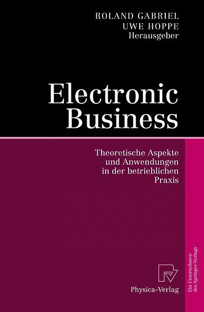 Electronic Business: Theoretische Aspekte und Anwendungen der betrieblichen Praxis
