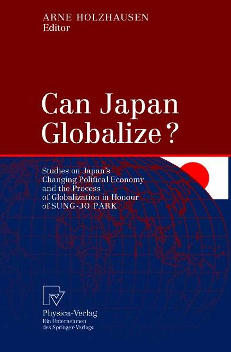 Can Japan Globalize?: Studies on Japan's Changing Political Economy and the Process of Globalization Honour Sung-Jo Park