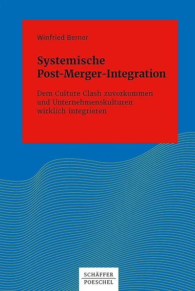 Systemische Post-Merger-Integration: Dem Culture Clash zuvorkommen und Unternehmenskulturen wirklich integrieren