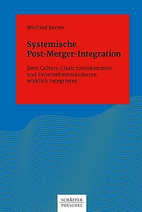 Systemische Post-Merger-Integration: Dem Culture Clash zuvorkommen und Unternehmenskulturen wirklich integrieren