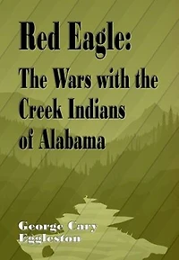 Red Eagle (Illustrated): the Wars with Creek Indians of Alabama