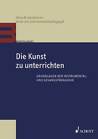 Die Kunst zu unterrichten: Grundlagen der Instrumental- und Gesangspädagogik