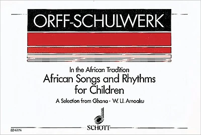African Songs and Rhythms for Children - A Selection from Ghana for Voices and Orff-Instruments (In the African Tradition)