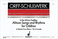 African Songs and Rhythms for Children - A Selection from Ghana for Voices and Orff-Instruments (In the African Tradition)