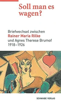 Soll man es wagen?: Briefwechsel zwischen Rainer Maria Rilke und Agnes Therese Brumof (1918-1926)