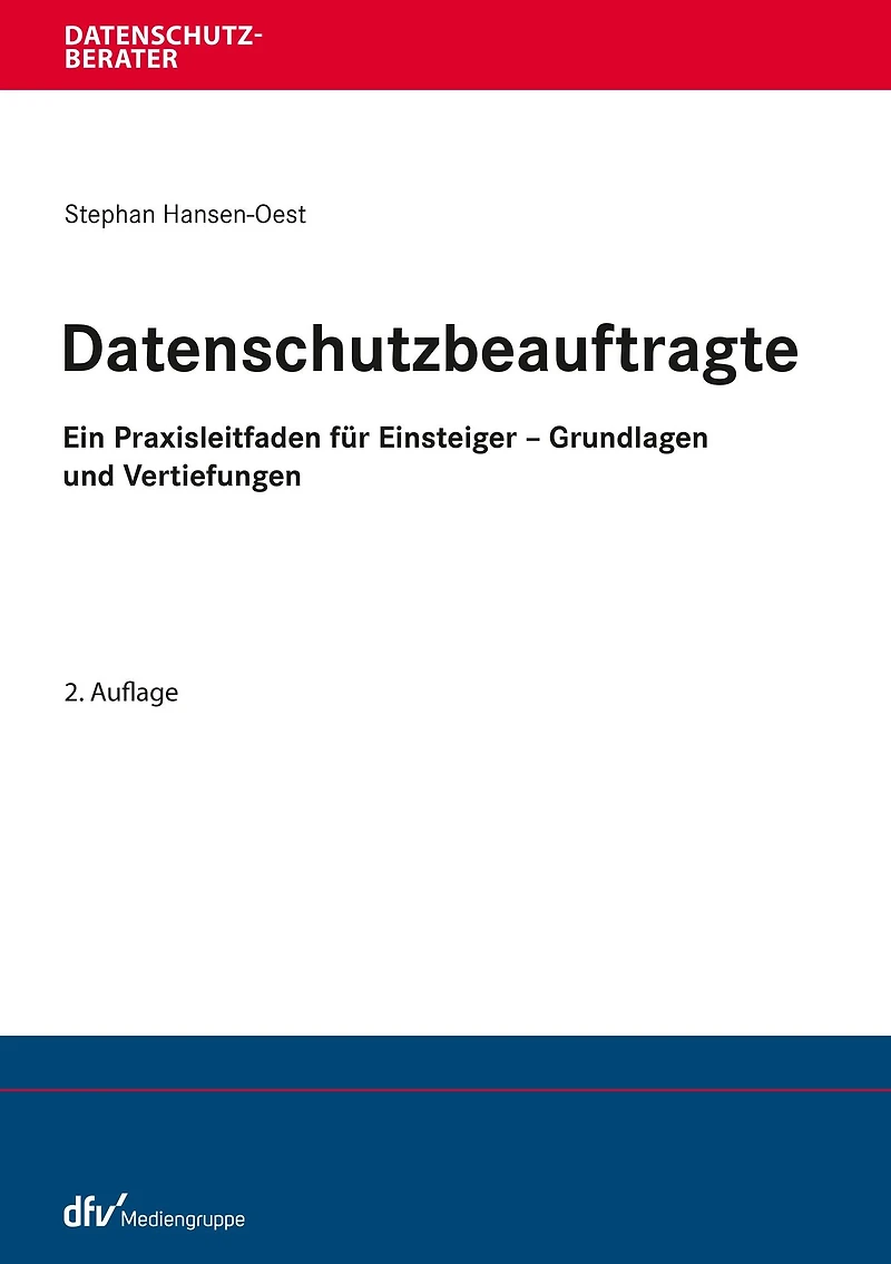 Datenschutzbeauftragte: Ein Praxisleitfaden für Einsteiger - Grundlagen und Vertiefungen