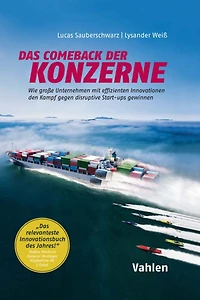 Das Comeback der Konzerne: Wie große Unternehmen mit effizienten Innovationen den Kampf gegen disruptive Start-ups gewinnen