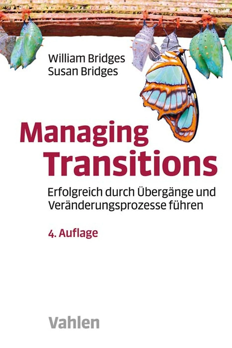 Managing Transitions: Erfolgreich durch Übergänge und Veränderungen führen