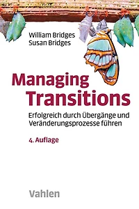 Managing Transitions: Erfolgreich durch Übergänge und Veränderungen führen