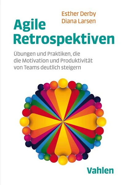 Agile Retrospektiven: Übungen und Praktiken, die die Motivation und Produktivität von Teams deutlich steigern