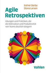 Agile Retrospektiven: Übungen und Praktiken, die die Motivation und Produktivität von Teams deutlich steigern