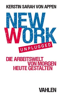 New Work. Unplugged.: Die Arbeitswelt von morgen heute gestalten