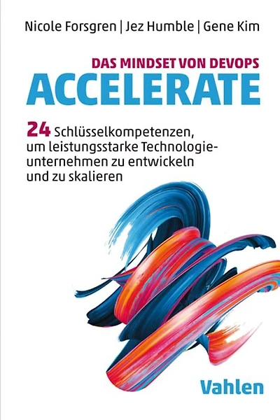 Das Mindset von DevOps. Accelerate: 24 Schlüsselkompetenzen, um leistungsstarke Technologieunternehmen zu entwickeln und zu skalieren