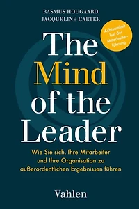 The Mind of the Leader: Erfolgreich führen - mit Mindfulness, Selflessness & Compassion