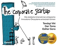 The Corporate Startup: Wie etablierte Unternehmen erfolgreiche Innovationsökosysteme entwickeln können