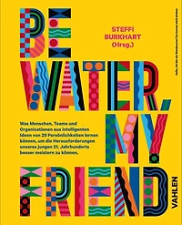 Be water, my friend: Wie Menschen, Teams und Organistionen von den Eigenschaften des Wassers lernen können, um die Herausforderungen des 21. Jahrhunderts zu meistern