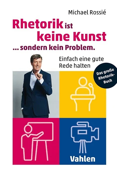 Rhetorik ist keine Kunst, sondern kein Problem: EInfach eine gute Rede halten