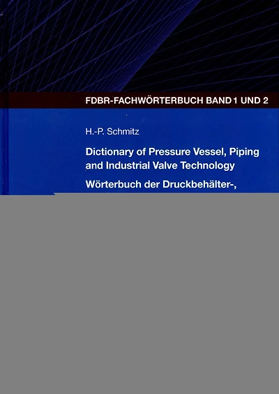 Dictionary of Pressure Vessel, Piping and Industrial Valve Technology: English-German/German-English