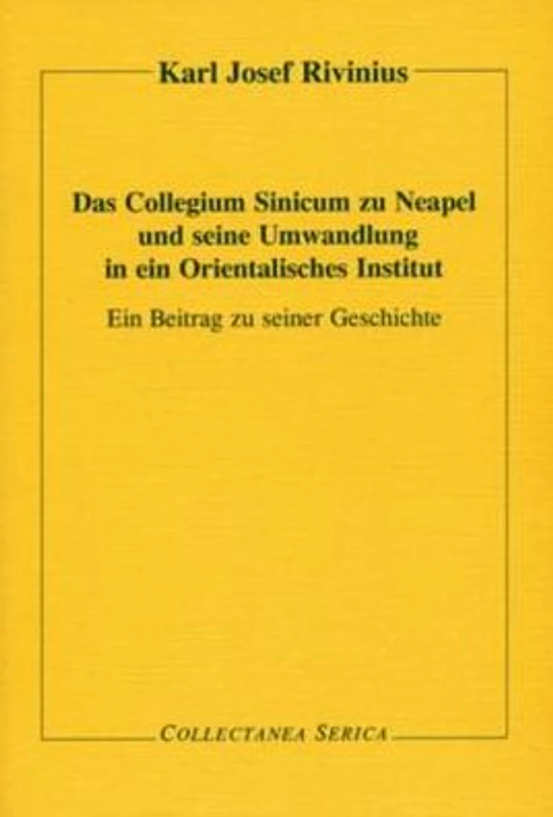 Das Collegium Sinicum zu Neapel und seine Umwandlung in ein Orientalisches Institut: Ein Beitrag zu seiner Geschichte