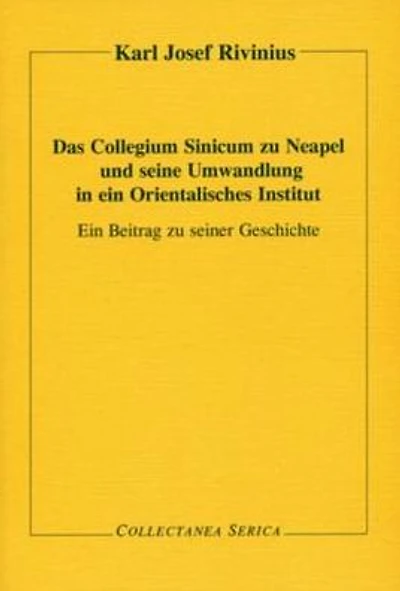 Das Collegium Sinicum zu Neapel und seine Umwandlung in ein Orientalisches Institut: Ein Beitrag zu seiner Geschichte